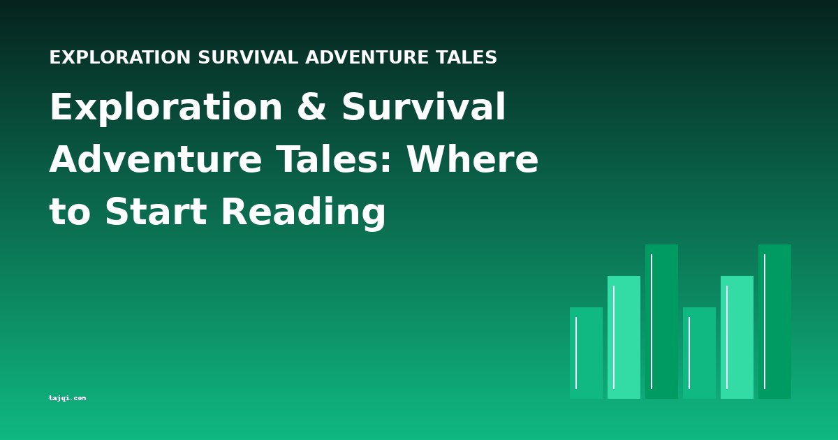 Exploration & Survival Adventure Tales: Where to Start Reading