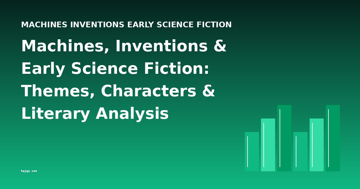Machines, Inventions & Early Science Fiction: Themes, Characters & Literary Analysis
