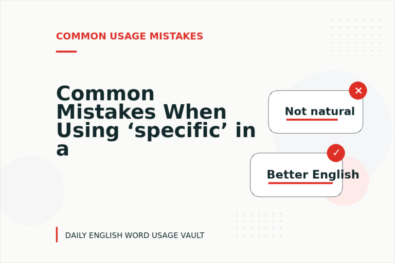 Common Mistakes When Using ‘specific’ in a Sentence Common Mistakes When Using ‘specific’ in a Sentence