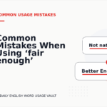 Common Mistakes When Using ‘fair enough’ in a Sentence